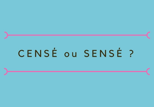 Doit-on dire censé ou sensé ?