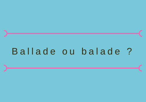 Faut-il dire balade ou ballade ?